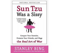 Stanley Bing Sun Tzu Was A Sissy: Conquer Your Enemies, Promote Your (Tascabile)