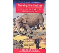 Stanley Bing Throwing the Elephant: Zen and the Art of Managing Up (Tascabile)