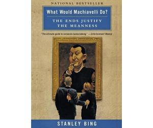 Stanley Bing What Would Machiavelli Do (Tascabile)