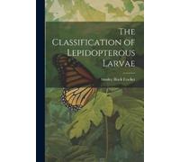 Stanley Black Fracker The Classification of Lepidopterous Larvae (Tascabile)