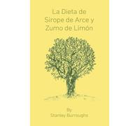 Stanley Burroug La Dieta de Sirope de Arce y Zumo de Limon (T (Copertina rigida)