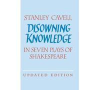 Disowning Knowledge: In Seven Plays of Shakespeare by Cavell, Stanley