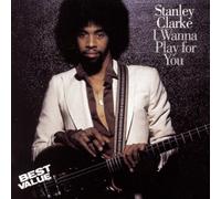 Stanley Clarke - I Wanna Play for You