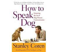 Stanley Coren – How to Speak Dog – Mastering the Art of Dog-Human Communication – Tascabile