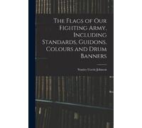 Stanley Currie The Flags of our Fighting Army, Including Standards, (Tascabile)