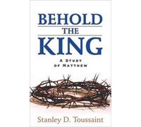 Stanley D Toussaint Behold the King (Tascabile)