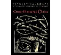 Stanley Hauerwa Cross-Shattered Christ - Meditations on the Seven La (Tascabile)
