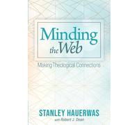 Stanley Hauerwas Robert J Dean Minding the Web (Tascabile)