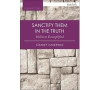 Stanley Hauerwas Sanctify them in the Truth (Tascabile) T&T Clark Cornerstones
