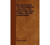 Stanley Houghto Five One Act Plays - The Dear Departed - Fancy Free (Tascabile)