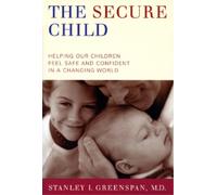 Stanley I Greenspan Stanley I. Greenspan The Secure Child (Tascabile)