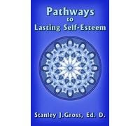 Stanley J. Gross Ed. D. Pathways to Lasting Self-Esteem (Tascabile)