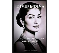 Stanley J. Johnson Divine Diva: The Life and Legacy of Maria Callas (Tascabile)