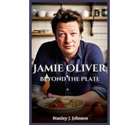 Stanley J. Johnson Jamie Oliver: Beyond the Plate (Tascabile)