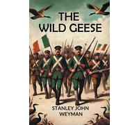 Stanley John Weyman The Wild Geese (Edition2024) (Tascabile)