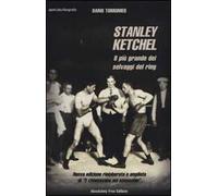 Stanley Ketchel. Il più grande dei selvaggi del ring