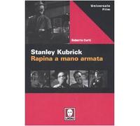 Stanley Kubric. Rapina a mano armata. Ediz. illustrata