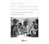 Stanley Kubrick. 2001: Odissea nello spazio. Percorsi dentro, attorno e oltre il film