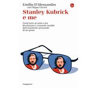 Stanley Kubrick e me. Trent'anni accanto a lui. Rivelazioni e cro