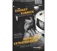 Stanley Kubrick. Interviste extraterrestri