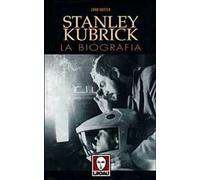 Stanley Kubrick. La biografia