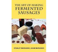 Stanley Marianski Adam Mariansk The Art of Making Fermented Sausage (Tascabile)