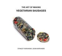 Stanley Marianski Adam Mariansk The Art of Making Vegetarian Sausage (Tascabile)