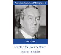 Stanley Melbourne Bruce: Institution Builder