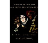 Stanley Moss God Breaketh Not All Men's Hearts Alike (Copertina rigida)