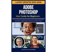 Stanley R D Teachings Adobe Photoshop User Guide for Beginners 2025 (Tascabile)
