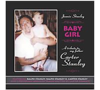 Stanley, Ralph - Baby Girl: Tribute To My Father Carter Stanley