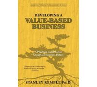Developing a Value-Based Business: A Practical Guide for an Uncertain Business Future