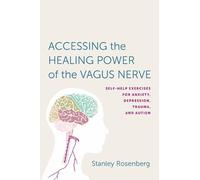 Stanley Rosenberg Accessing the Healing Power of the Vagus Nerve (Tascabile)