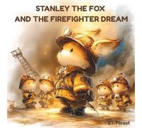 Stanley the Fox and the Firefighter Dream: A Cozy Firefighter Story About Big Dreams