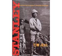 Stanley: The Impossible Life of Africa's Greatest Explorer