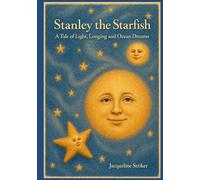 Stanley the Starfish: A Tale of Light, Longing and Ocean Dreams