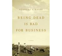 Stanley Weiss Being Dead is Bad for Business (Copertina rigida)