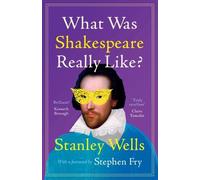 Stanley Wells What Was Shakespeare Really Like? (Copertina rigida)