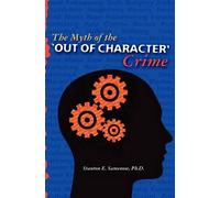 Stanton E Samenow Ph D The Myth of the Out of Character Crime (Tascabile)