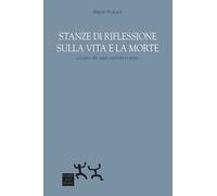 Stanze di riflessione sulla vita e la morte. Un libro per anime assetate di senso