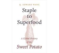 Staple to Superfood: A Global History of the Sweet Potato
