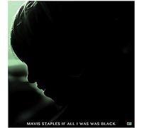 Staples, Mavis - If All I Was Was Black