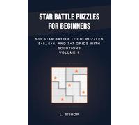 Star Battle Puzzles for Beginners: 500 Star Battle Logic Puzzles | 5×5, 6×6, and 7x7 Grids with Solutions | Volume 1