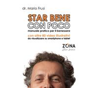 Star bene con poco: Manuale pratico per il benessere. Con oltre 80 video illustr
