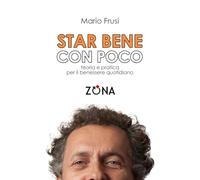 Libri Mario Frusi - Star Bene Con Poco. Teoria E Pratica Per Il Benessere Quotid