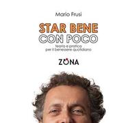 Star bene con poco. Teoria e pratica per il benessere quotidiano