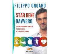 Star bene davvero. Il primo programma completo per il benessere del corpo e della mente