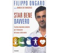 Star bene davvero. Il primo programma completo per il benessere del corpo e della mente