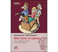 Star bene in classe. Come migliorare le relazioni e prevenire il bullismo