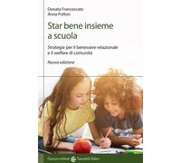Star bene insieme a scuola. Strategie per il benessere relazionale e il we...